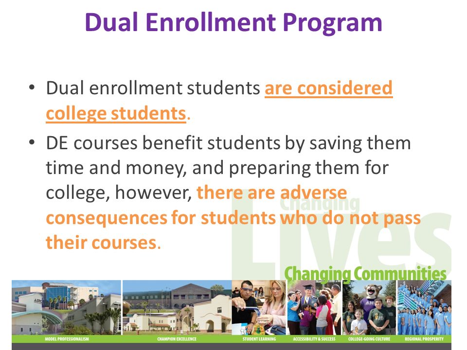 Dual Enrollment Program Dual enrollment students are considered college students.