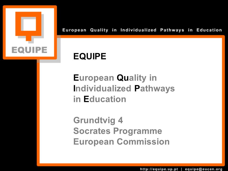 EQUIPE European Quality in Individualized Pathways in Education Grundtvig 4 Socrates Programme European Commission Grundtvig 4