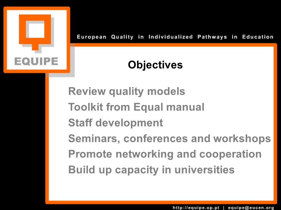 Review quality models Toolkit from Equal manual Staff development Seminars, conferences and workshops Promote networking and cooperation Build up capacity in universities Objectives