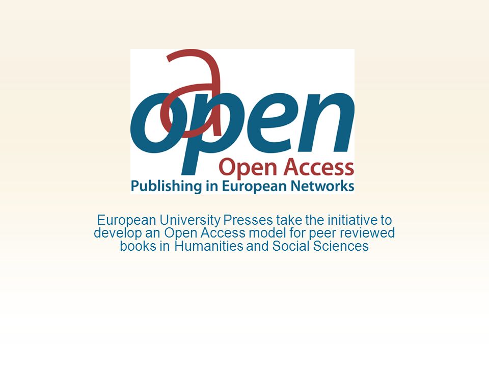 European University Presses take the initiative to develop an Open Access model for peer reviewed books in Humanities and Social Sciences