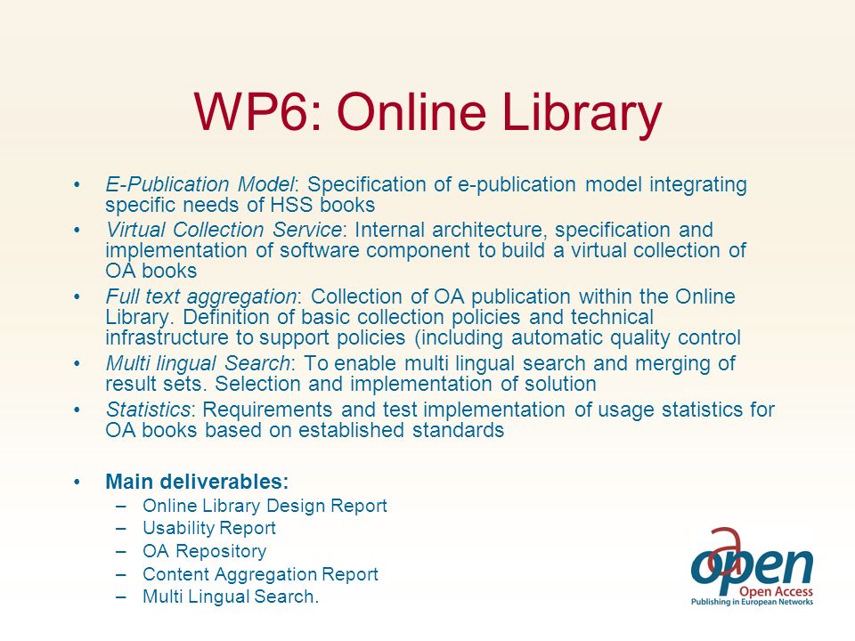 WP6: Online Library E-Publication Model: Specification of e-publication model integrating specific needs of HSS books Virtual Collection Service: Internal architecture, specification and implementation of software component to build a virtual collection of OA books Full text aggregation: Collection of OA publication within the Online Library.