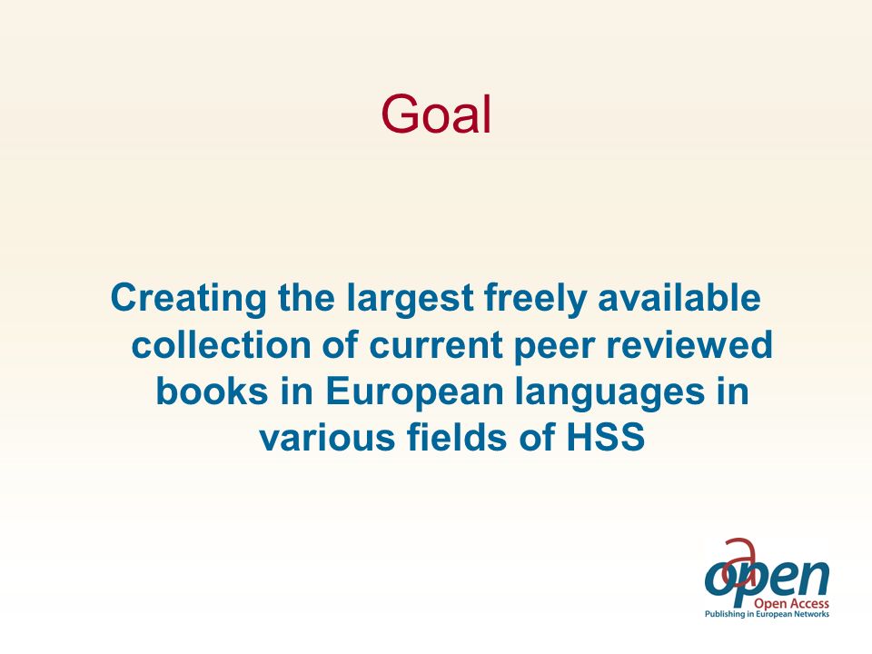 Goal Creating the largest freely available collection of current peer reviewed books in European languages in various fields of HSS