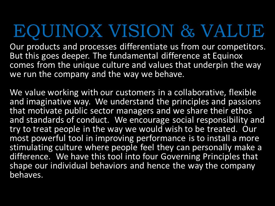 EQUINOX VISION & VALUE Our products and processes differentiate us from our competitors.