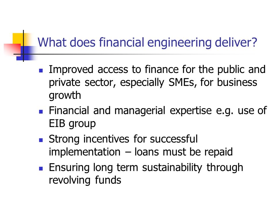 What does financial engineering deliver.