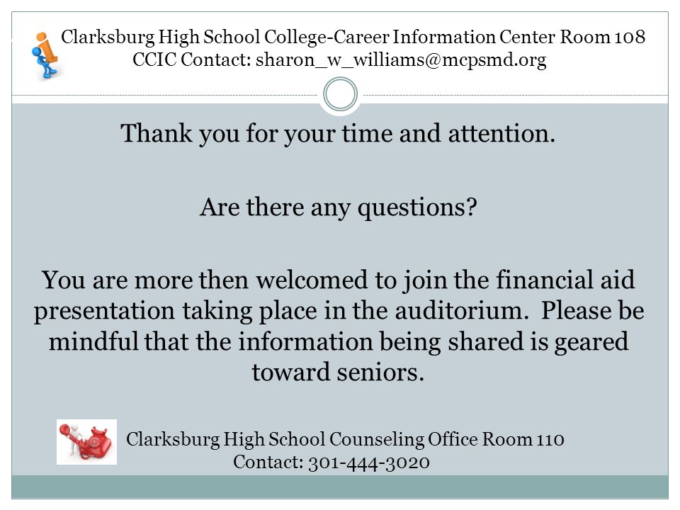 Clarksburg High School College-Career Information Center Room 108 CCIC Contact: Thank you for your time and attention.