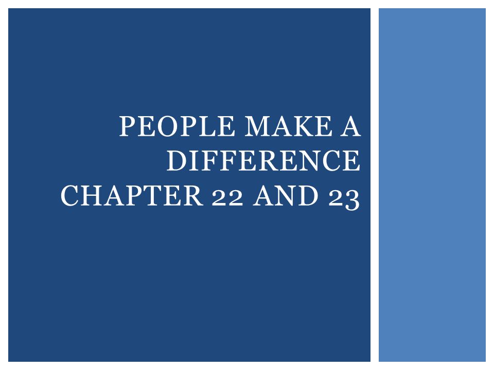 PEOPLE MAKE A DIFFERENCE CHAPTER 22 AND 23