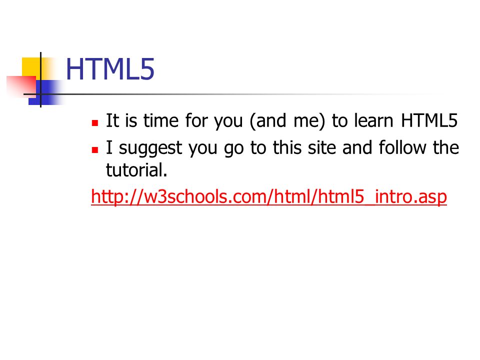 HTML5 It is time for you (and me) to learn HTML5 I suggest you go to this site and follow the tutorial.