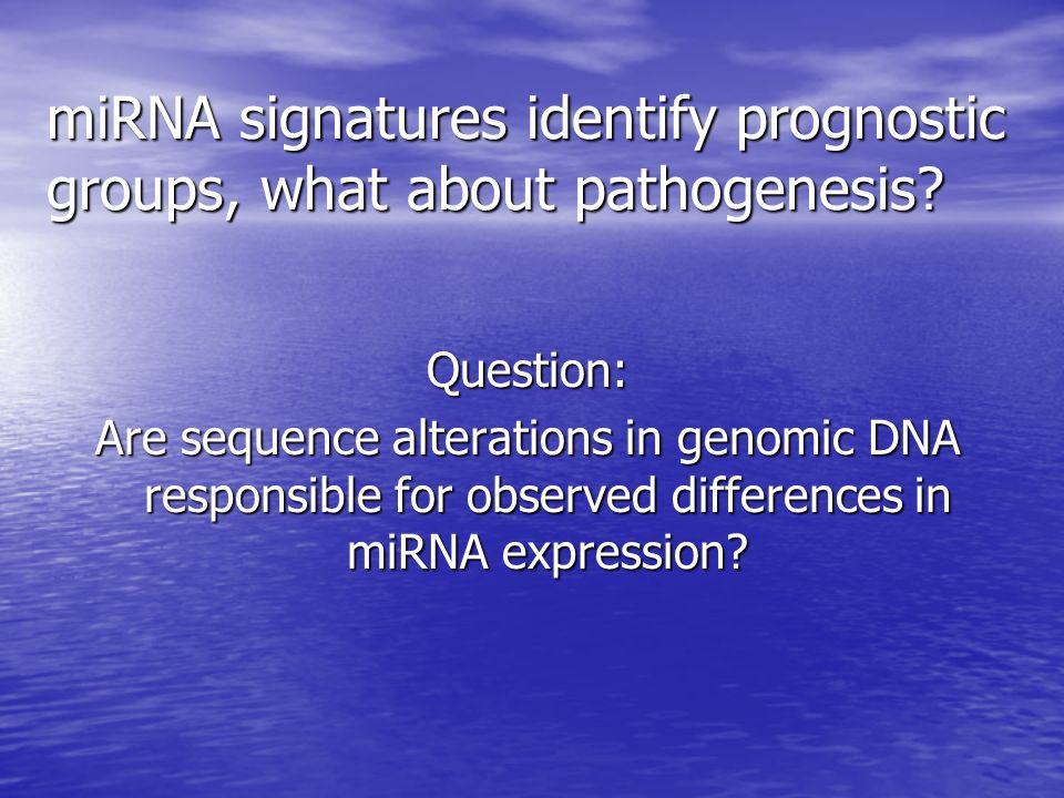 miRNA signatures identify prognostic groups, what about pathogenesis.