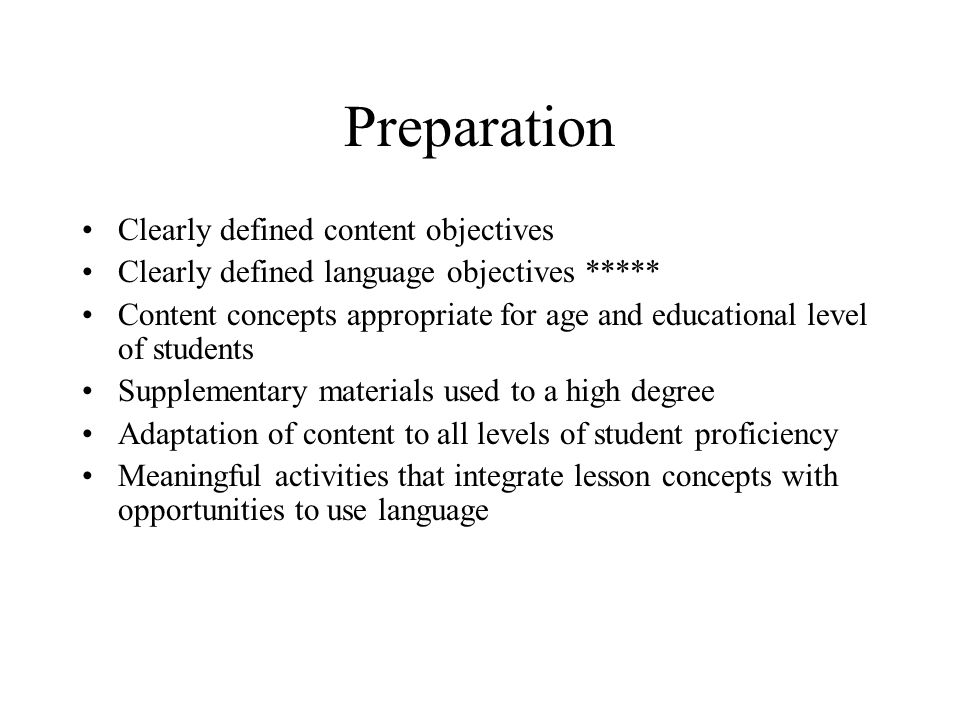 Preparation Clearly defined content objectives Clearly defined language objectives ***** Content concepts appropriate for age and educational level of students Supplementary materials used to a high degree Adaptation of content to all levels of student proficiency Meaningful activities that integrate lesson concepts with opportunities to use language