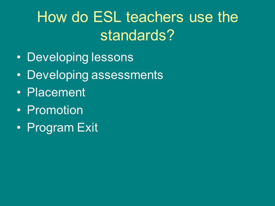 How do ESL teachers use the standards.
