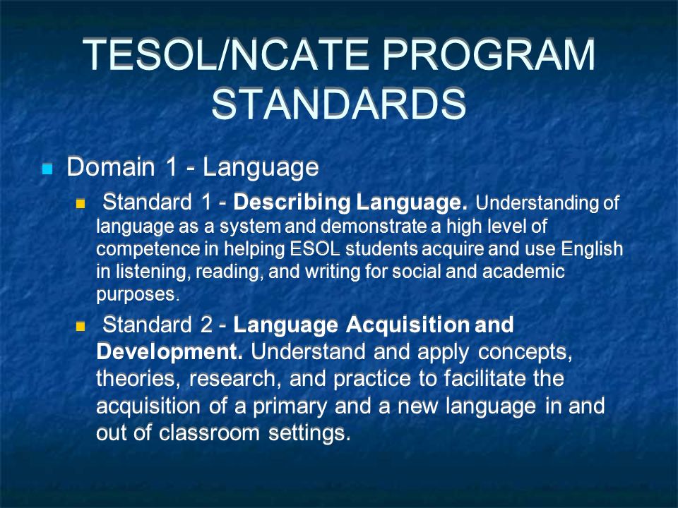 TESOL/NCATE PROGRAM STANDARDS Domain 1 - Language Standard 1 - Describing Language.