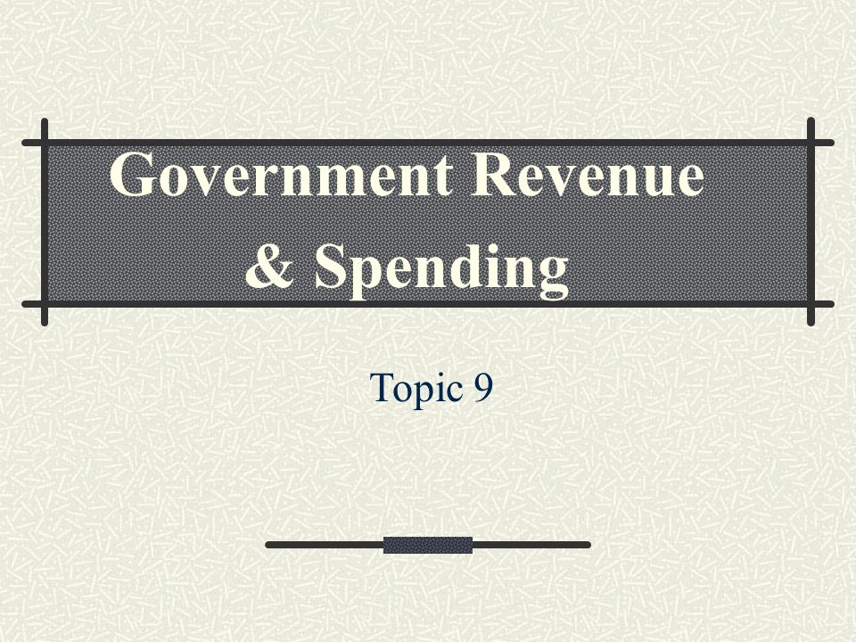 Government Revenue & Spending Topic 9