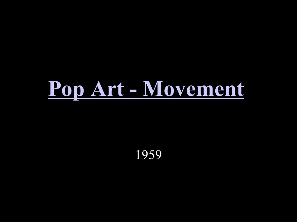 Pop Art - Movement 1959