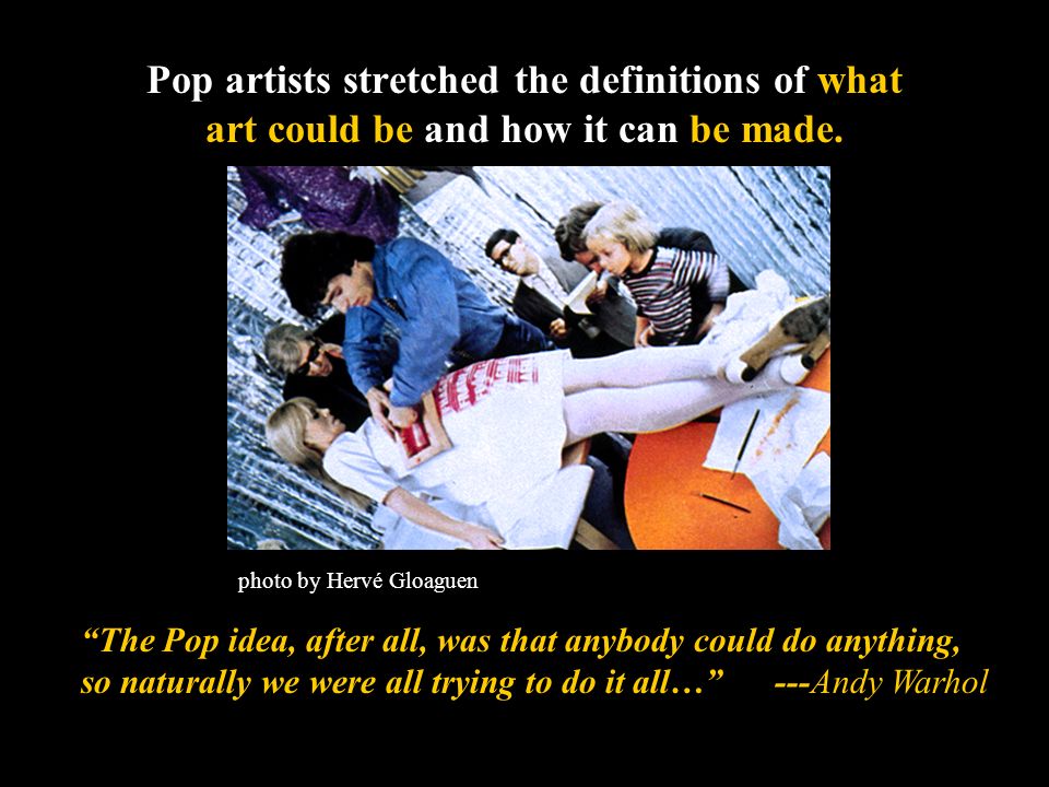 Pop artists stretched the definitions of what art could be and how it can be made.