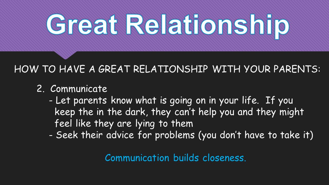 2.Communicate - Let parents know what is going on in your life.