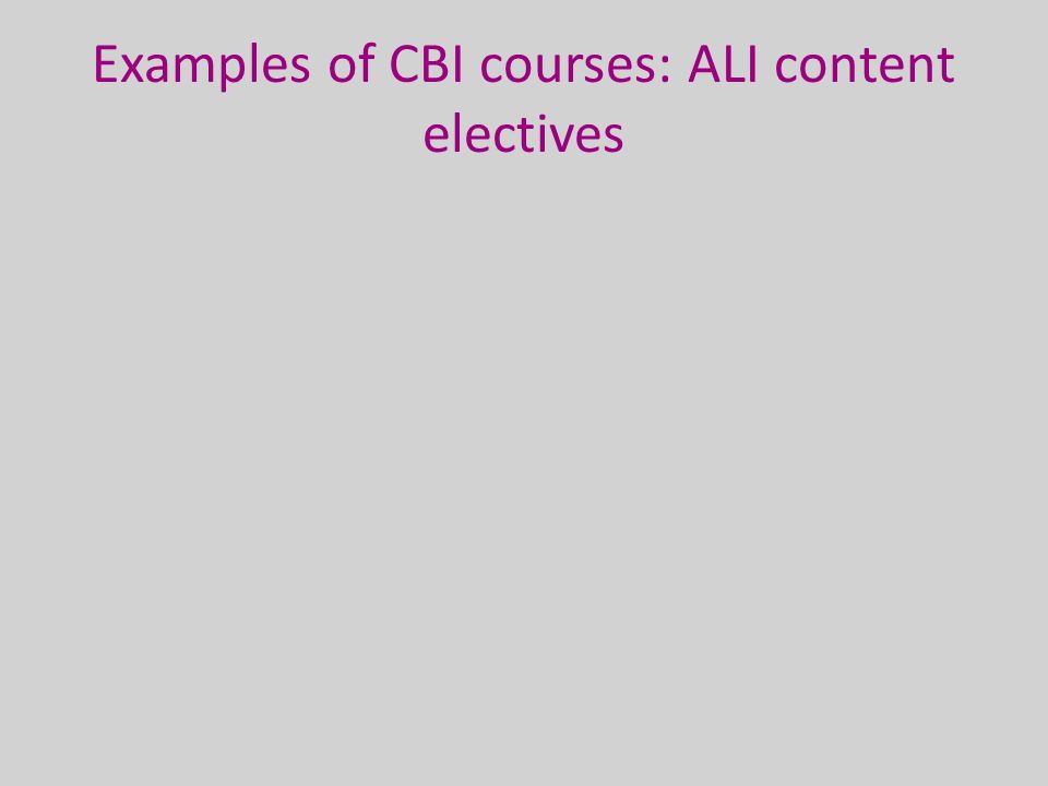 Examples of CBI courses: ALI content electives