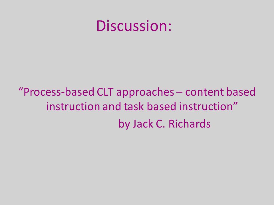 Discussion: Process-based CLT approaches – content based instruction and task based instruction by Jack C.