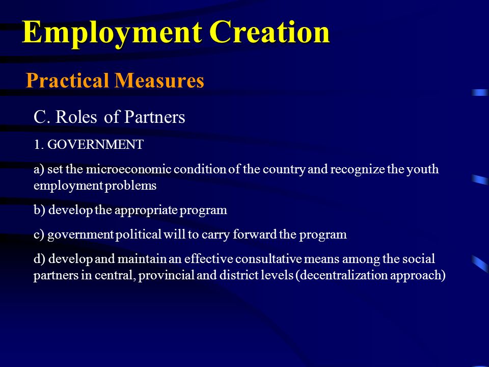 Practical Measures Employment Creation C. Roles of Partners 1.