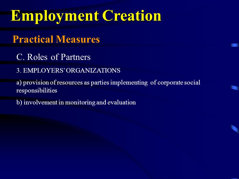 Practical Measures Employment Creation C. Roles of Partners 3.