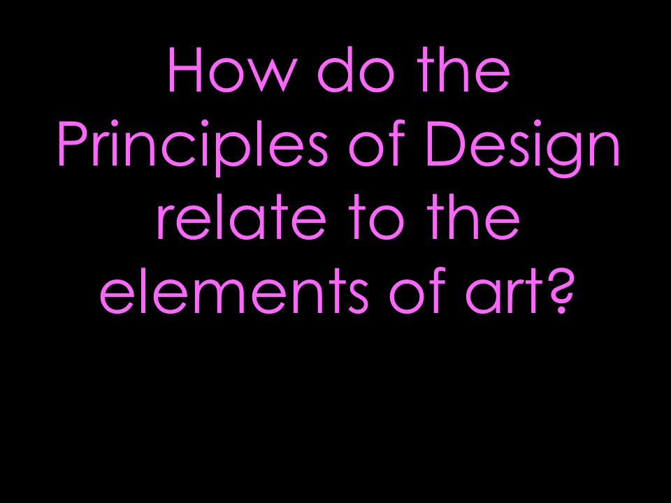 How do the Principles of Design relate to the elements of art