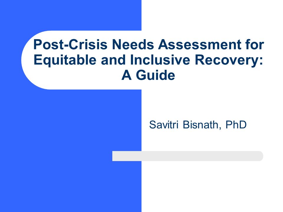 Post-Crisis Needs Assessment for Equitable and Inclusive Recovery: A Guide Savitri Bisnath, PhD