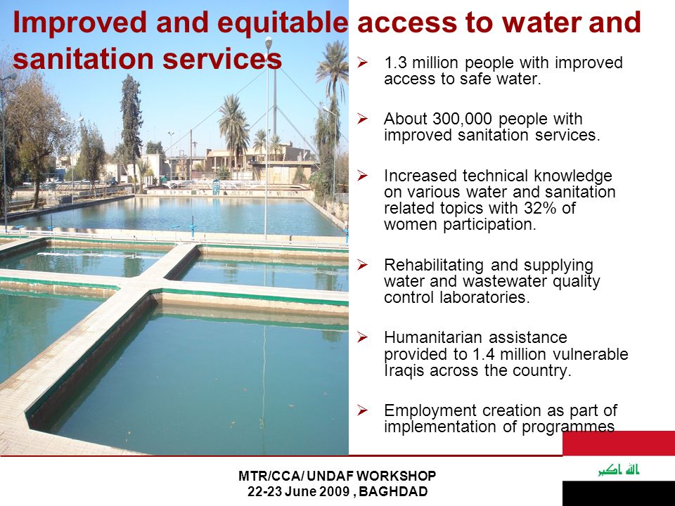 MTR/CCA/ UNDAF WORKSHOP June 2009, BAGHDAD  1.3 million people with improved access to safe water.