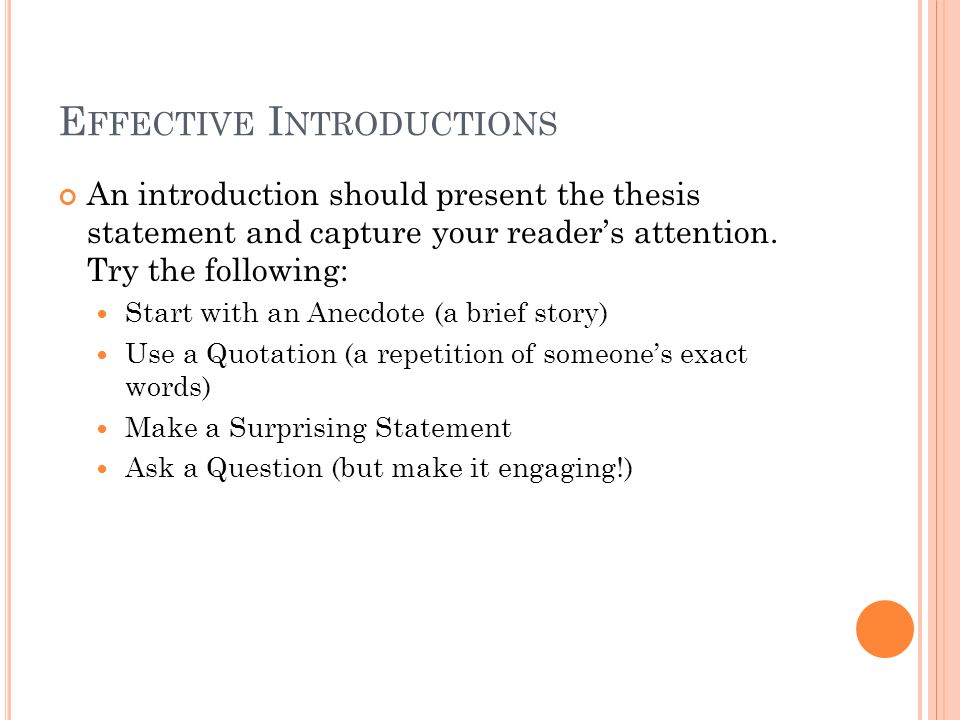 E FFECTIVE I NTRODUCTIONS An introduction should present the thesis statement and capture your reader’s attention.