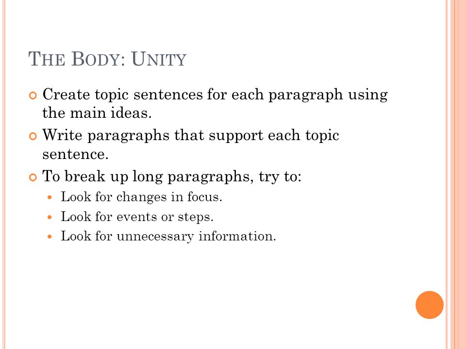 T HE B ODY : U NITY Create topic sentences for each paragraph using the main ideas.