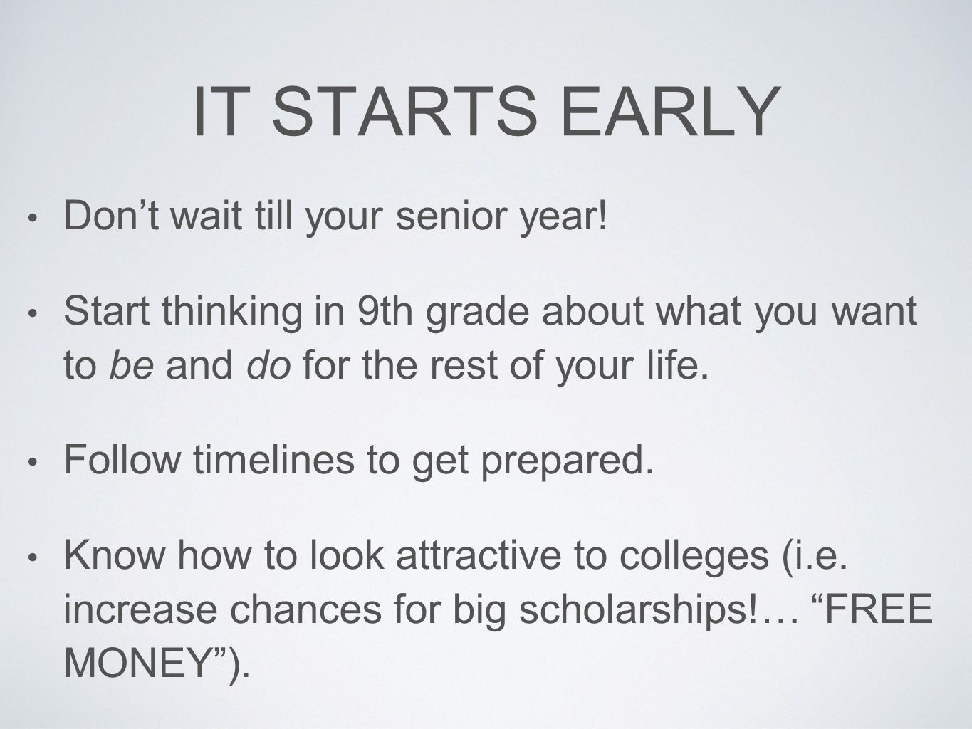IT STARTS EARLY Don’t wait till your senior year.