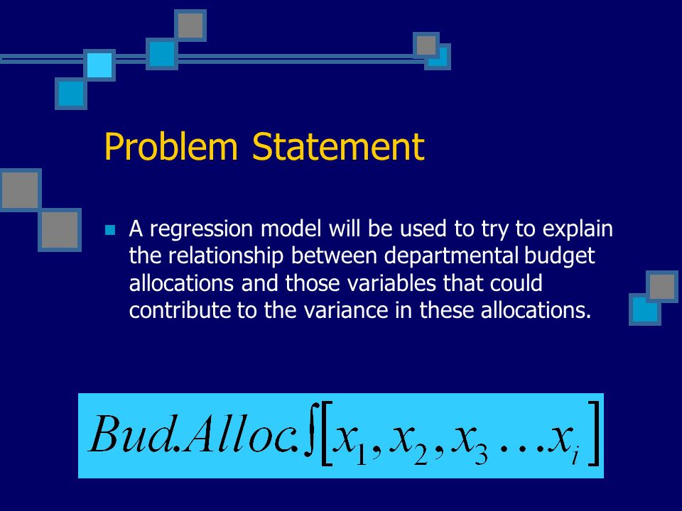 Problem Statement A regression model will be used to try to explain the relationship between departmental budget allocations and those variables that could contribute to the variance in these allocations.