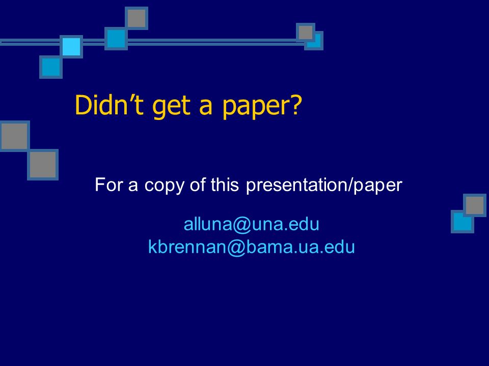 Didn’t get a paper For a copy of this presentation/paper