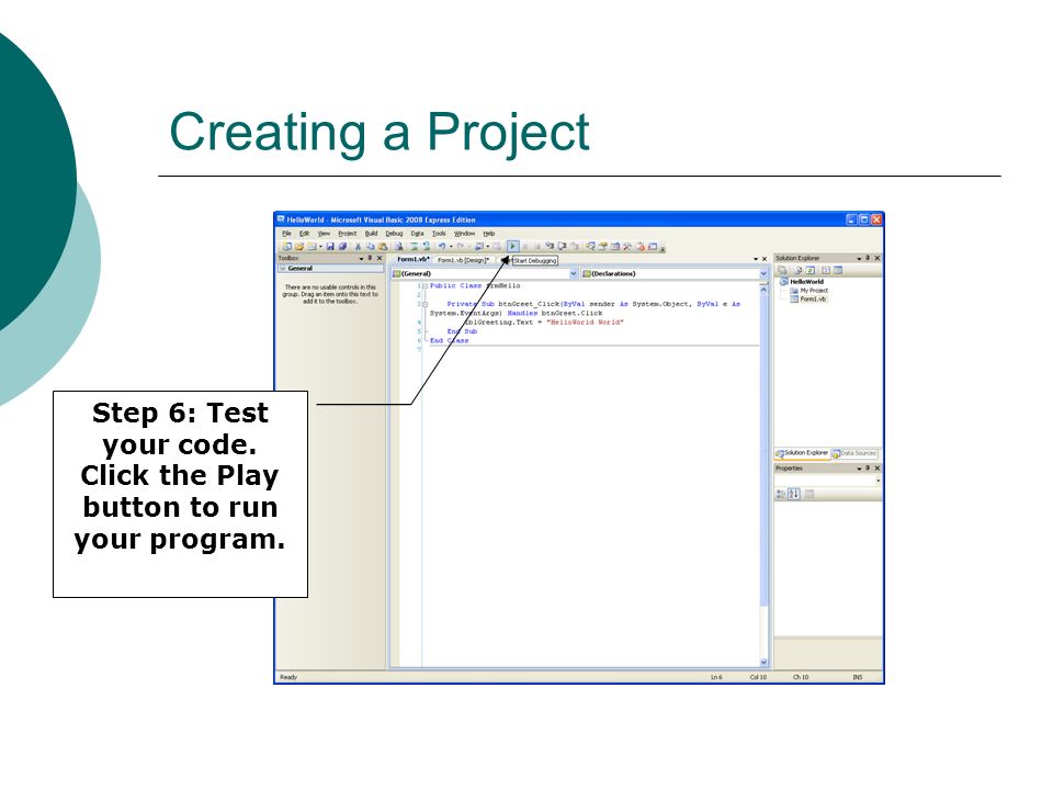 Creating a Project Step 6: Test your code. Click the Play button to run your program.