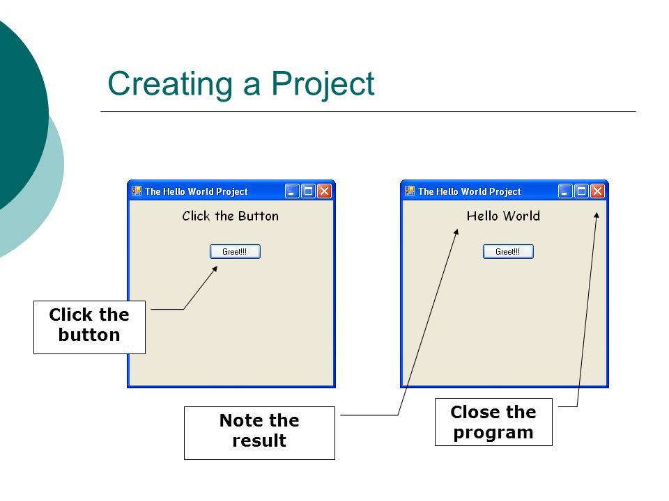 Creating a Project Click the button Note the result Close the program