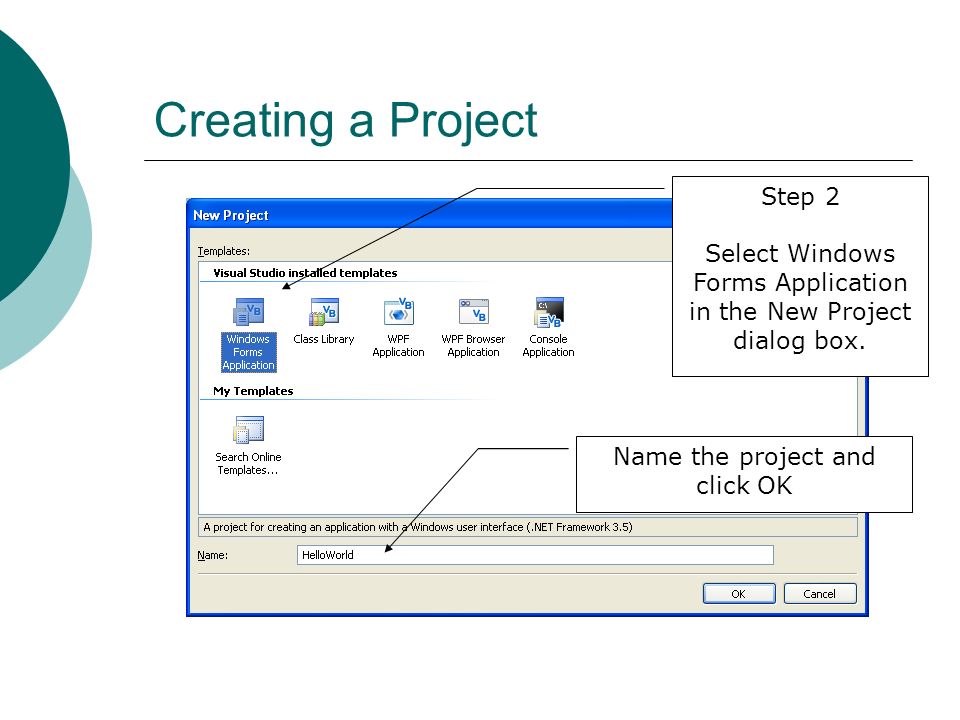 Creating a Project Step 2 Select Windows Forms Application in the New Project dialog box.