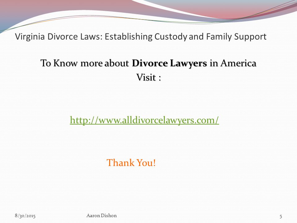 Virginia Divorce Laws: Establishing Custody and Family Support To Know more about Divorce Lawyers in America Visit :   Thank You.