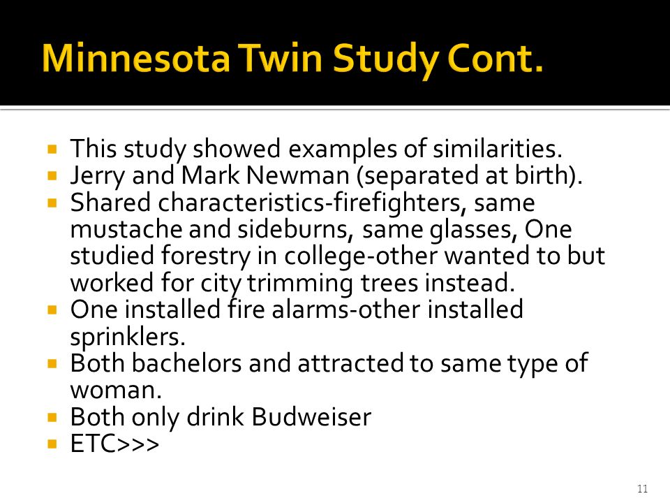  This study showed examples of similarities.  Jerry and Mark Newman (separated at birth).