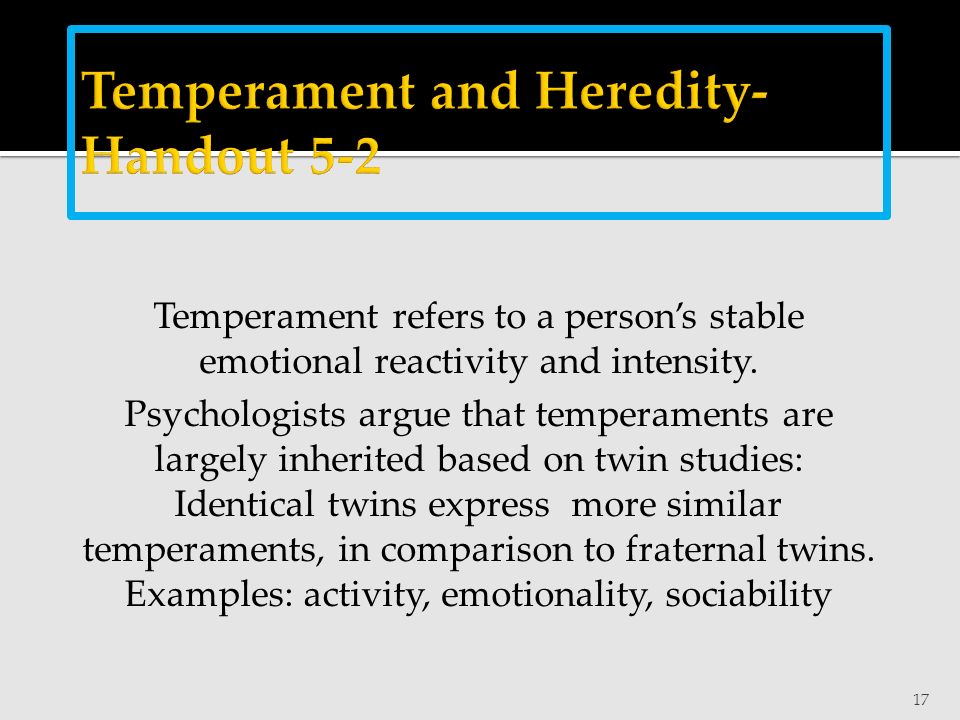 17 Temperament refers to a person’s stable emotional reactivity and intensity.