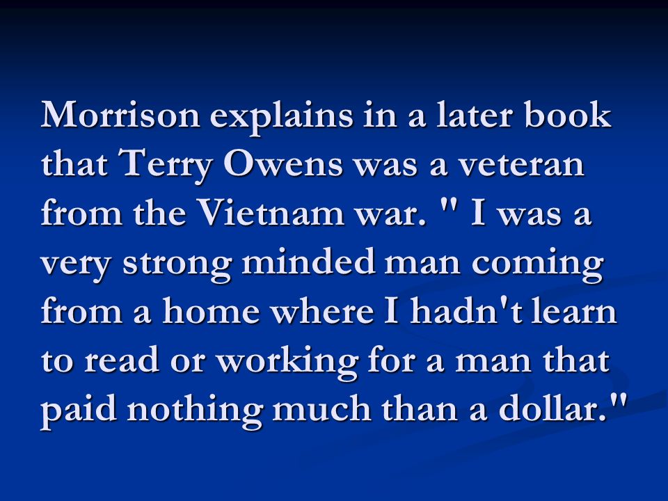 Morrison explains in a later book that Terry Owens was a veteran from the Vietnam war.