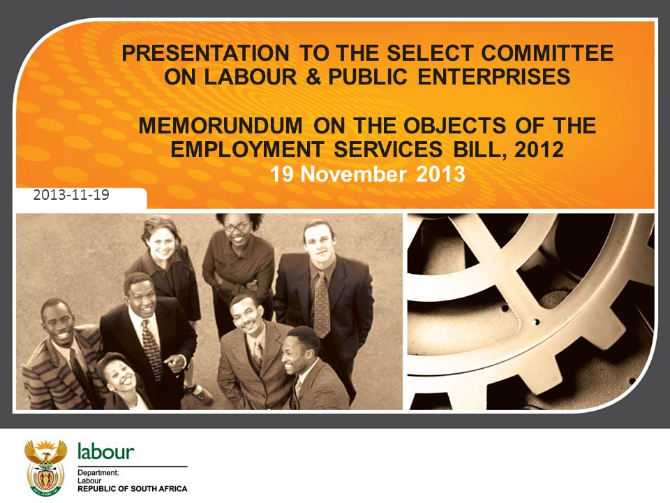 PRESENTATION TO THE SELECT COMMITTEE ON LABOUR & PUBLIC ENTERPRISES MEMORUNDUM ON THE OBJECTS OF THE EMPLOYMENT SERVICES BILL, November
