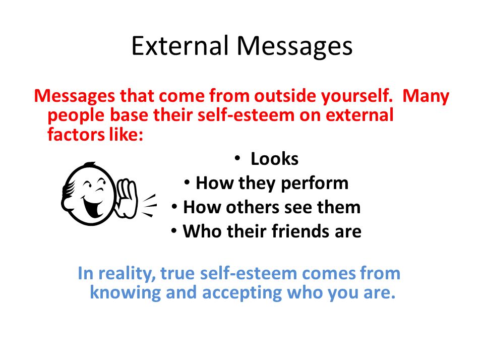 External Messages Messages that come from outside yourself.