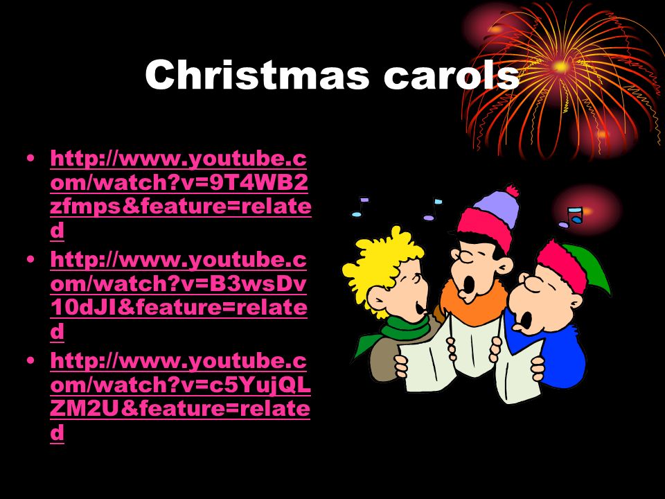 Christmas carols   om/watch v=9T4WB2 zfmps&feature=relate dhttp://  om/watch v=9T4WB2 zfmps&feature=relate d   om/watch v=B3wsDv 10dJI&feature=relate dhttp://  om/watch v=B3wsDv 10dJI&feature=relate d   om/watch v=c5YujQL ZM2U&feature=relate dhttp://  om/watch v=c5YujQL ZM2U&feature=relate d