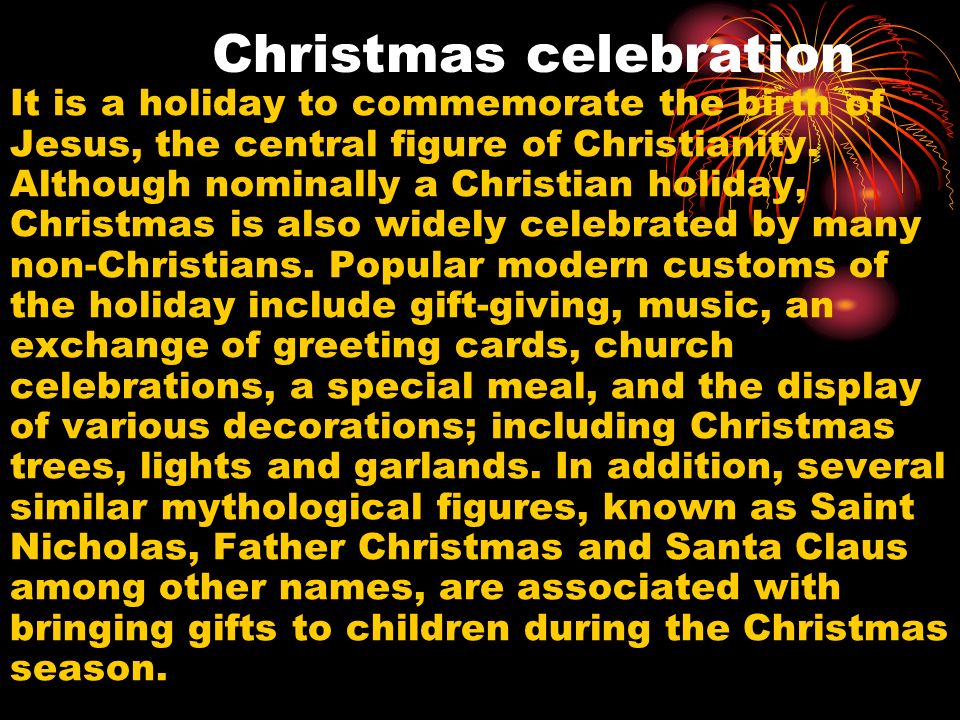 Christmas celebration It is a holiday to commemorate the birth of Jesus, the central figure of Christianity.