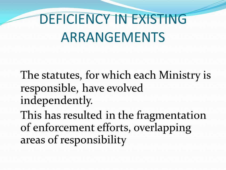 DEFICIENCY IN EXISTING ARRANGEMENTS The statutes, for which each Ministry is responsible, have evolved independently.