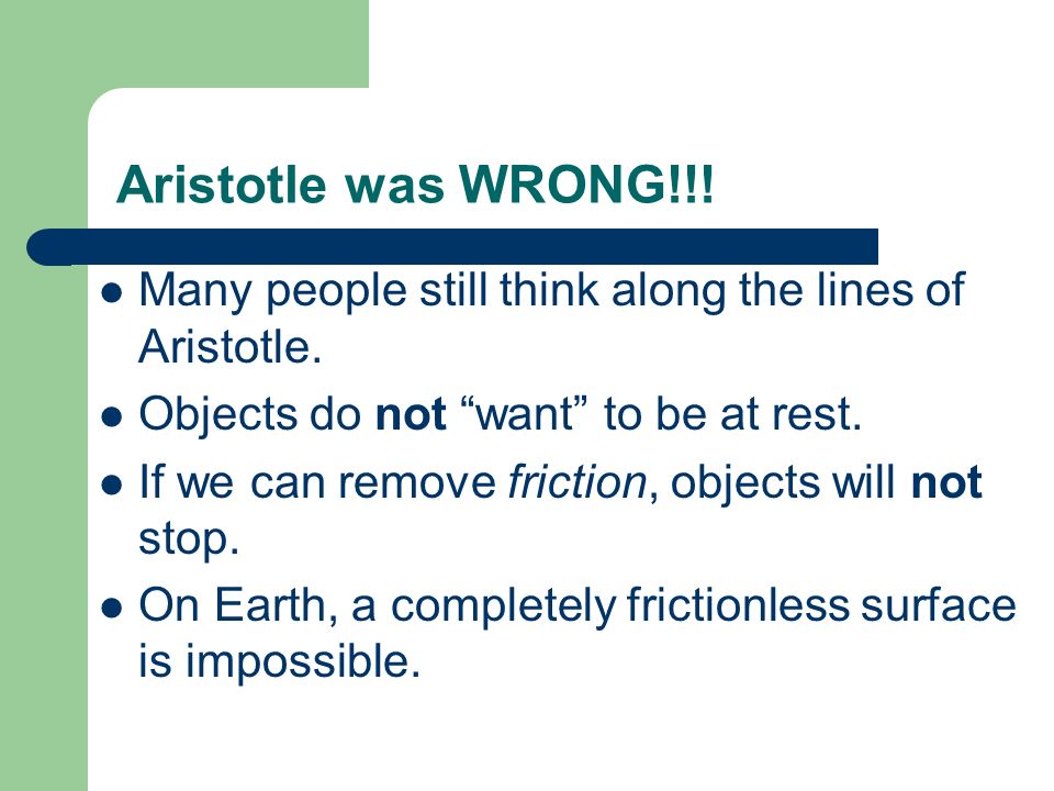 Aristotle was WRONG!!. Many people still think along the lines of Aristotle.