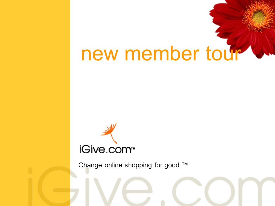 Change online shopping for good.™ new member tour