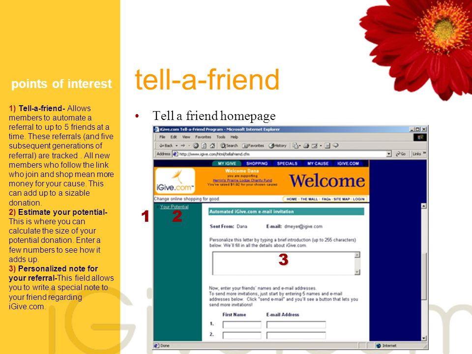 tell-a-friend Tell a friend homepage points of interest 1) Tell-a-friend- Allows members to automate a referral to up to 5 friends at a time.