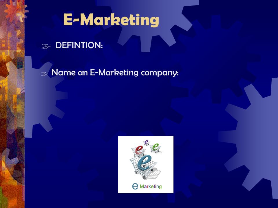 E-Marketing  DEFINTION:  Name an E-Marketing company: