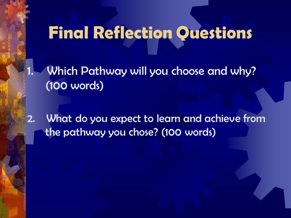 Final Reflection Questions 1. Which Pathway will you choose and why.