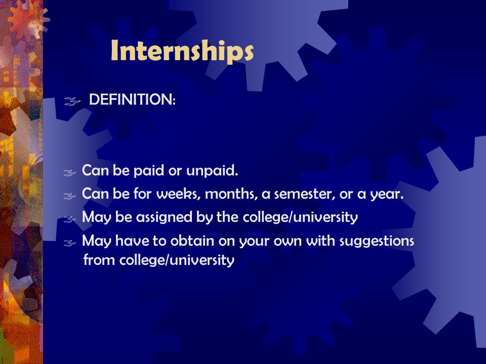 Internships  DEFINITION:  Can be paid or unpaid.