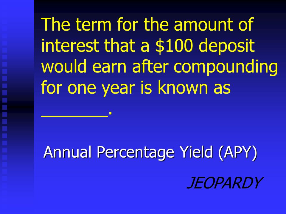 JEOPARDY Compounding The process of earning interest on both the principal and also on any prior interest earned is known as _______.